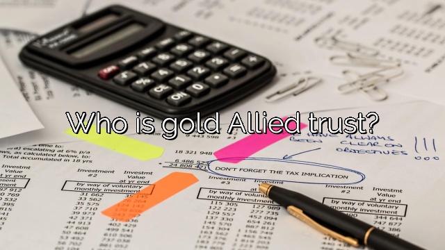 Who is gold Allied trust?