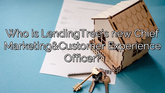 Who is LendingTree’s new Chief Marketing&Customer Experience Officer?