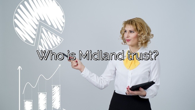 Who is Midland trust?