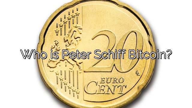 Who is Peter Schiff Bitcoin?