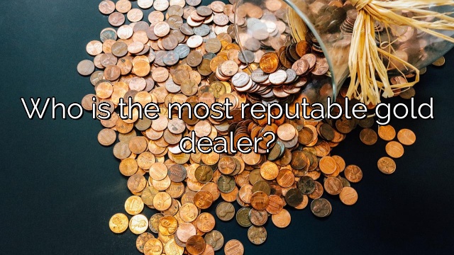 Who is the most reputable gold dealer?