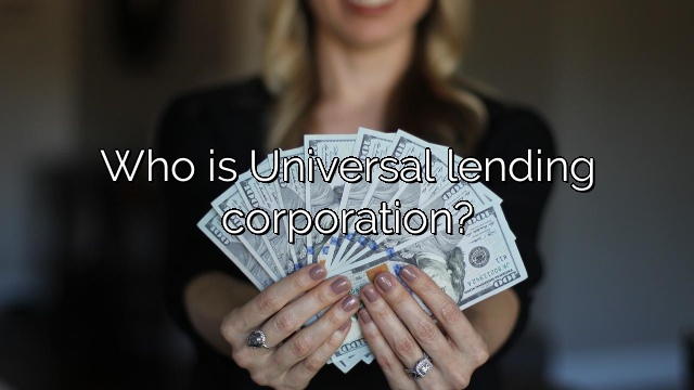 Who is Universal lending corporation?