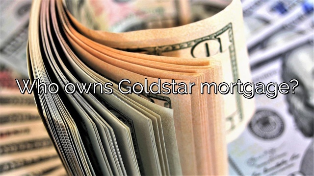 Who owns Goldstar mortgage?