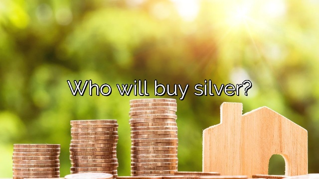 Who will buy silver?