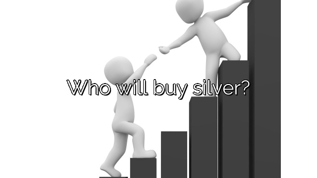 Who will buy silver?