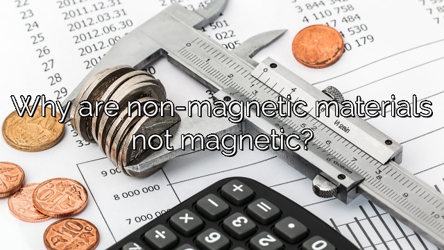 Why are non-magnetic materials not magnetic?