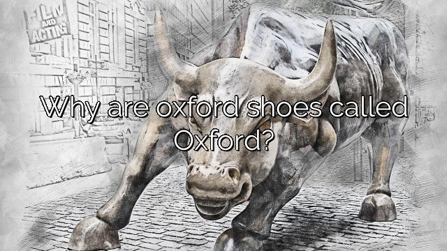 Why are oxford shoes called Oxford?