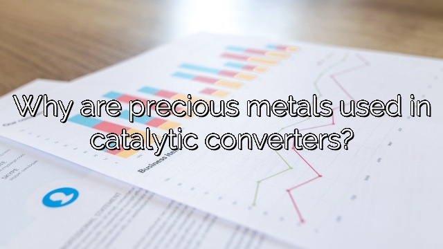 Why are precious metals used in catalytic converters?