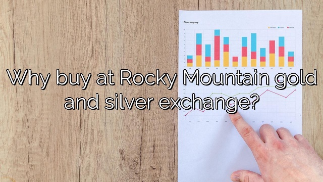 Why buy at Rocky Mountain gold and silver exchange?