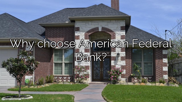 Why choose American Federal Bank?