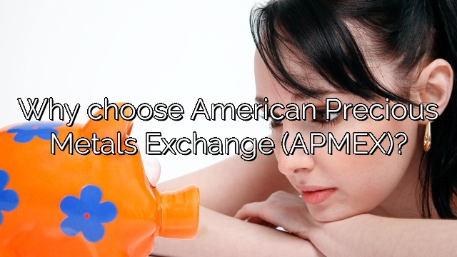 Why choose American Precious Metals Exchange (APMEX)?