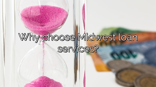 Why choose Midwest loan services?
