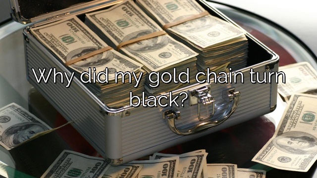 Why did my gold chain turn black?