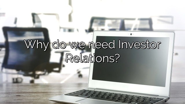 Why do we need Investor Relations?
