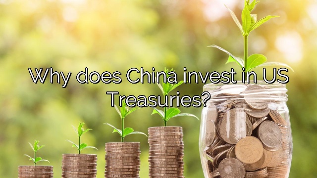Why does China invest in US Treasuries?