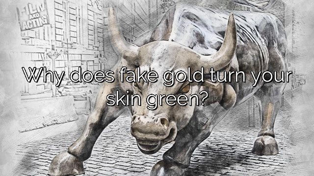 Why does fake gold turn your skin green?
