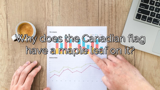 Why does the Canadian flag have a maple leaf on it?