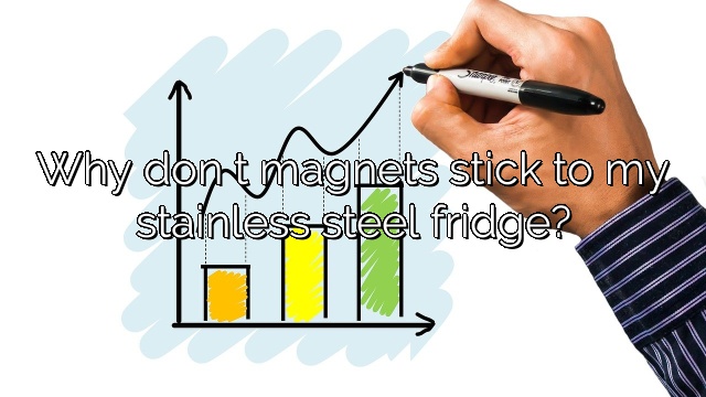 Why don t magnets stick to my stainless steel fridge?