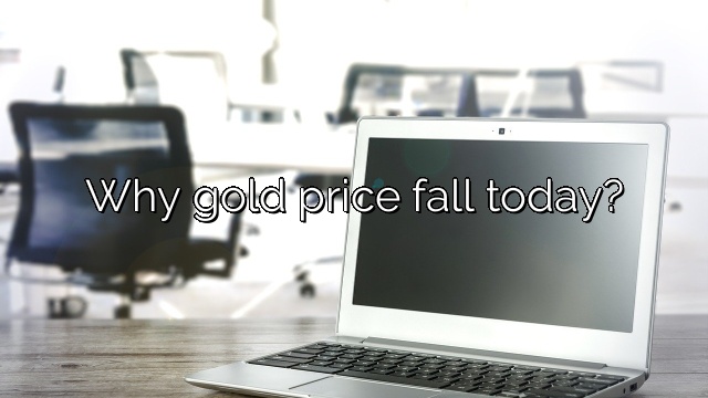 Why gold price fall today?