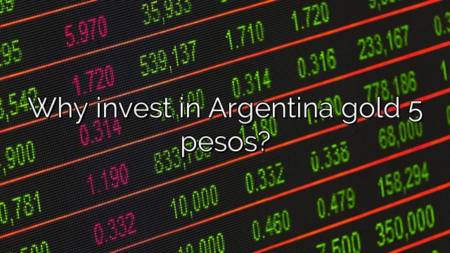 Why invest in Argentina gold 5 pesos?