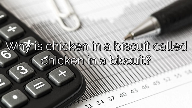 Why is chicken in a biscuit called chicken in a biscuit?