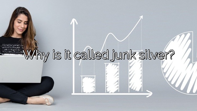 Why is it called junk silver?