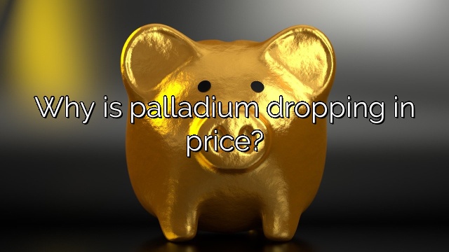Why is palladium dropping in price?