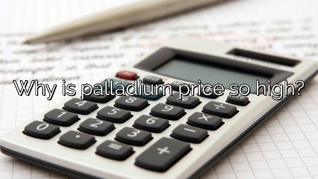 Why is palladium price so high?