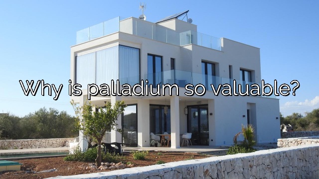 Why is palladium so valuable?