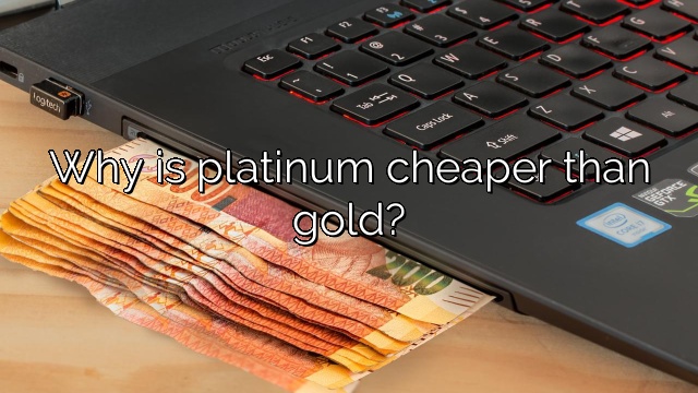 Why is platinum cheaper than gold?