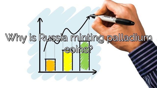 Why is Russia minting palladium coins?