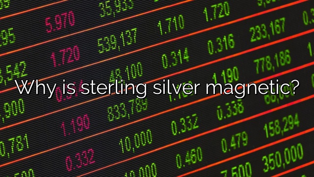 Why is sterling silver magnetic?