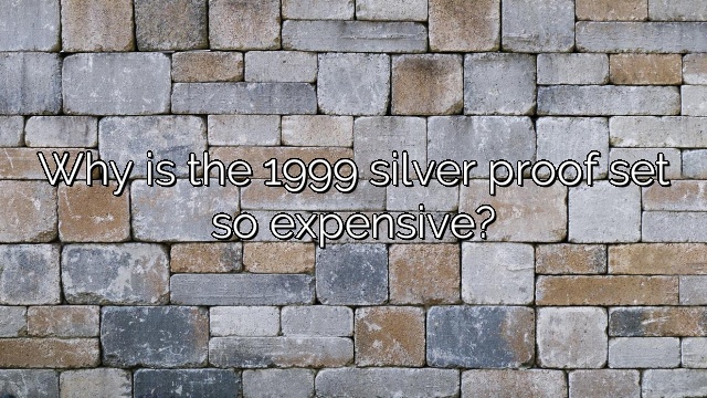 Why is the 1999 silver proof set so expensive?