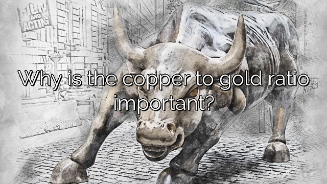 Why is the copper to gold ratio important?