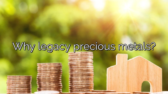 Why legacy precious metals?