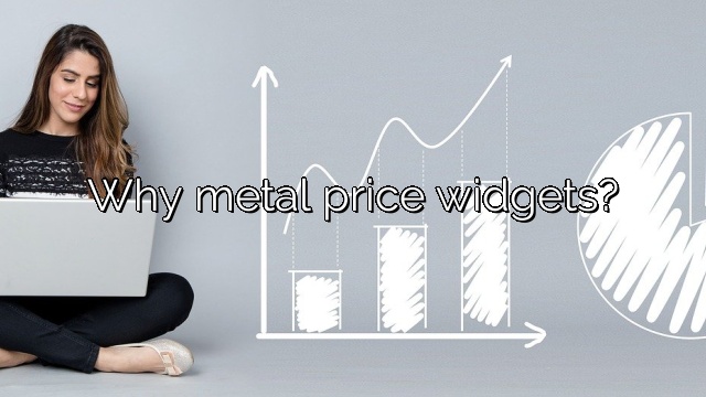 Why metal price widgets?