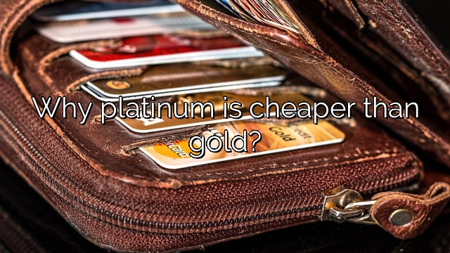 Why platinum is cheaper than gold?