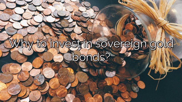 Why to invest in sovereign gold bonds?