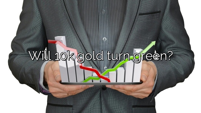 Will 10k gold turn green?