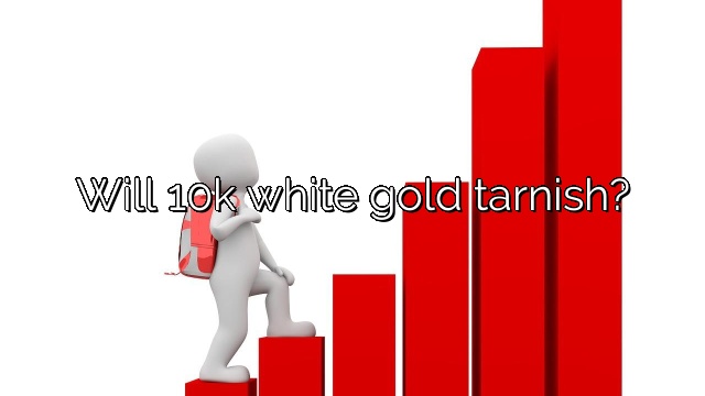 Will 10k white gold tarnish?