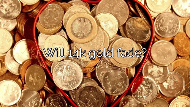 Will 14k gold fade?