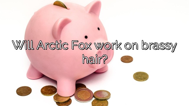 Will Arctic Fox work on brassy hair?