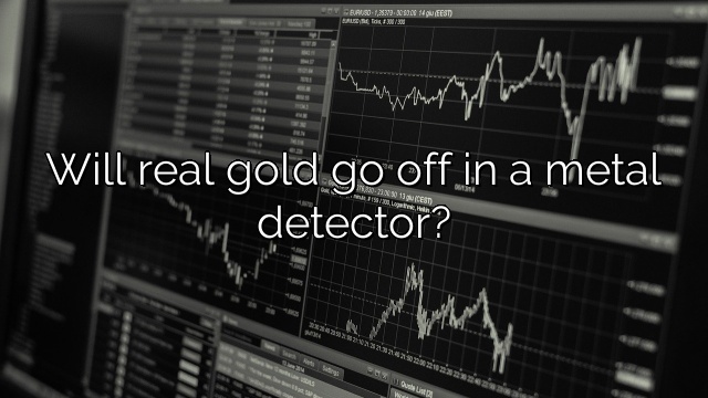 Will real gold go off in a metal detector?