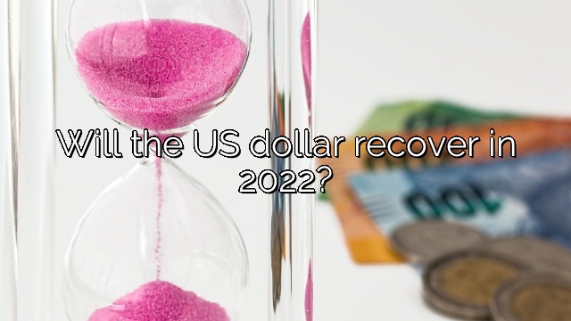 Will the US dollar recover in 2022?