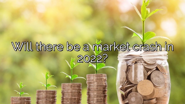Will there be a market crash in 2022?